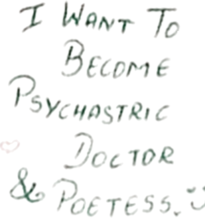 Handwriting in green felt tip on white card, reading: I Want To Become Psychastric Doctor and Poetess.